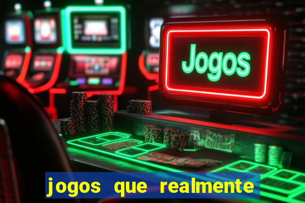 jogos que realmente da dinheiro